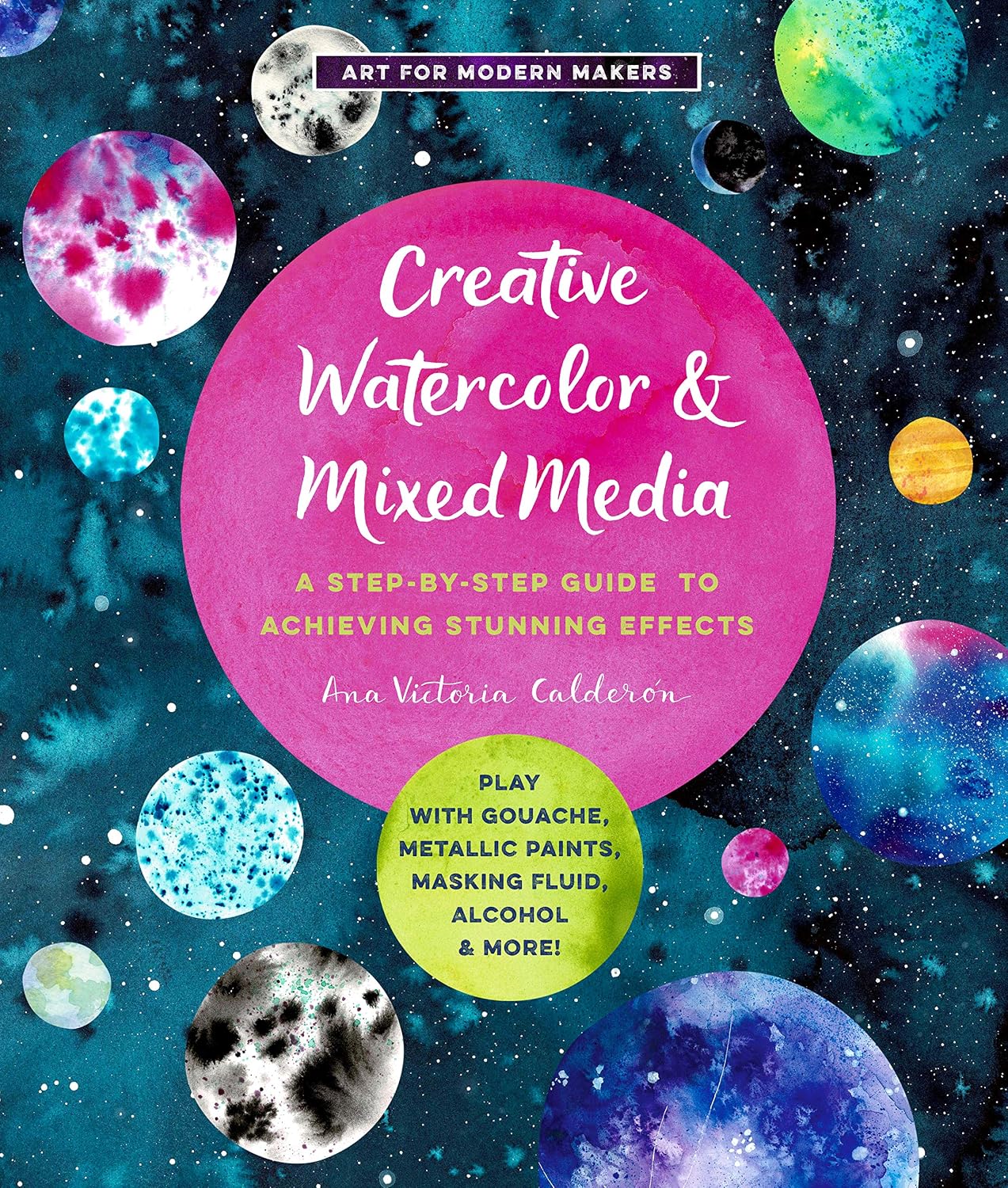 ler totalmente Creative Watercolor and Mixed Media: A Step-by-Step Guide to Achieving Stunning Effects--Play with Gouache, Metallic Paints, Masking Fluid, Alcohol, and More! (Art for Modern Makers) (English Edition)