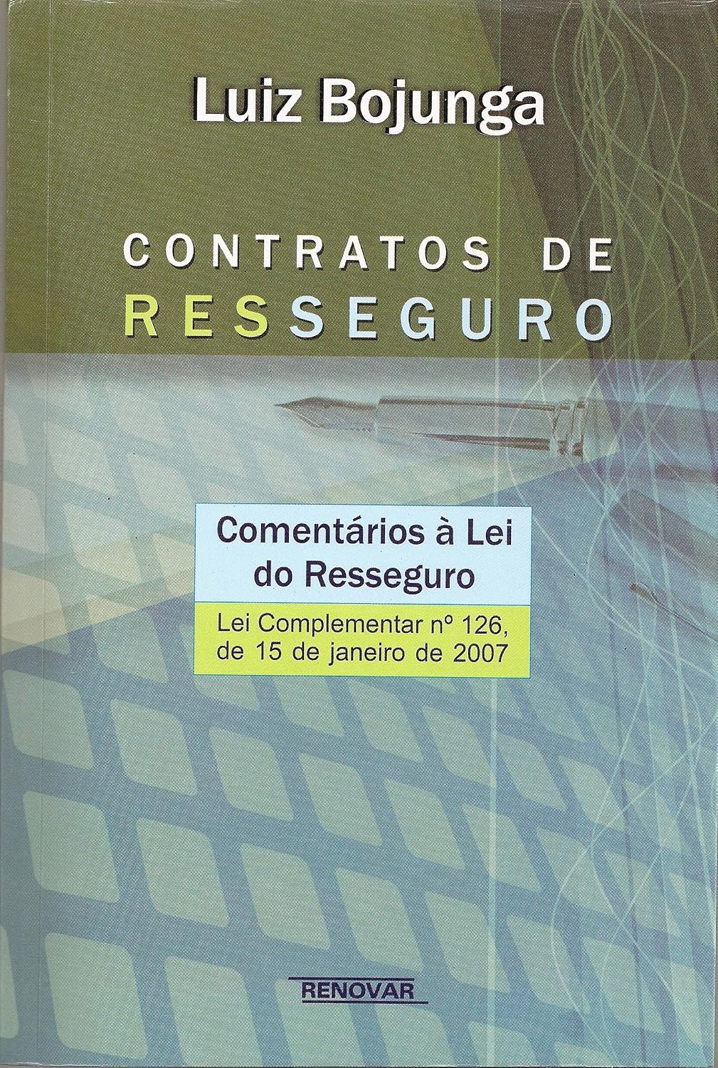Contratos de Resseguro: Comentários à lei do Resseguro - Lei Complementar n° 126, de 15 de Janeiro de 2007