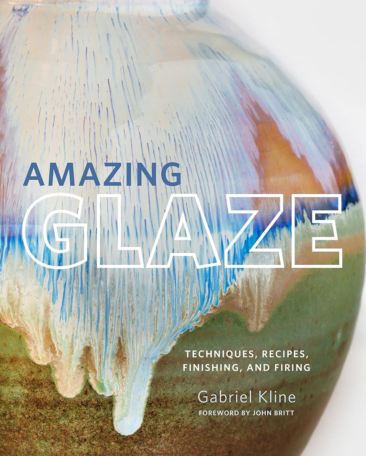 Amazing Glaze: Techniques, Recipes, Finishing, and Firing baixar o livro de graça