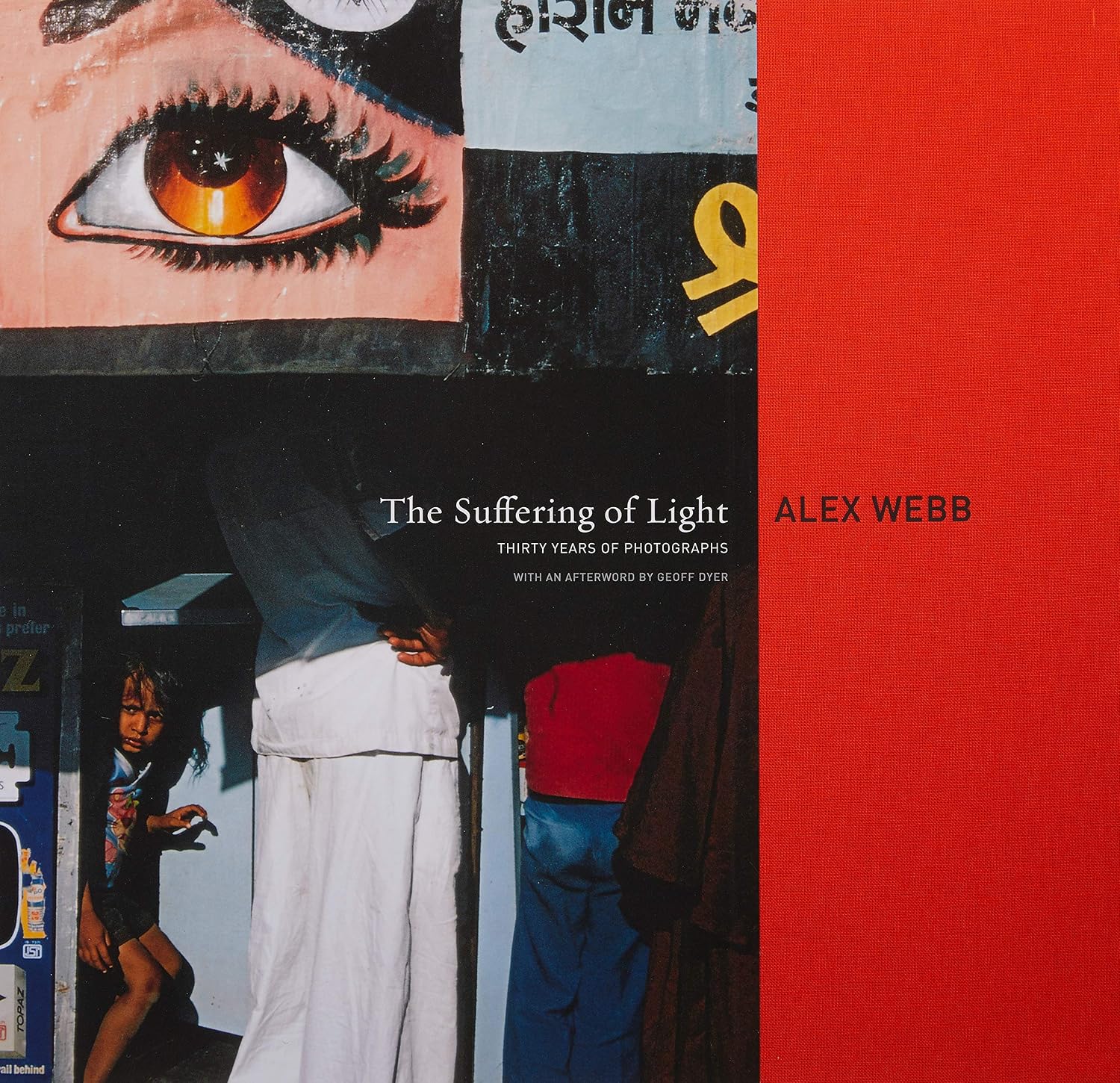 Alex Webb: The Suffering of Light: Thirty Years of Photographs by Alex Webb