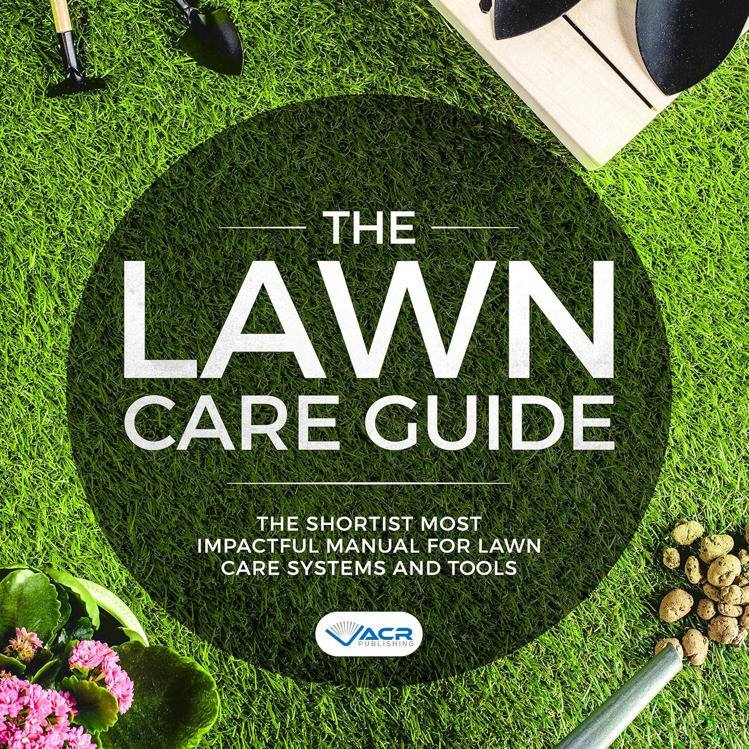ler totalmente The Lawn Care Guide: The Shortest Most Impactful Manual for Lawn Care Systems and Tools