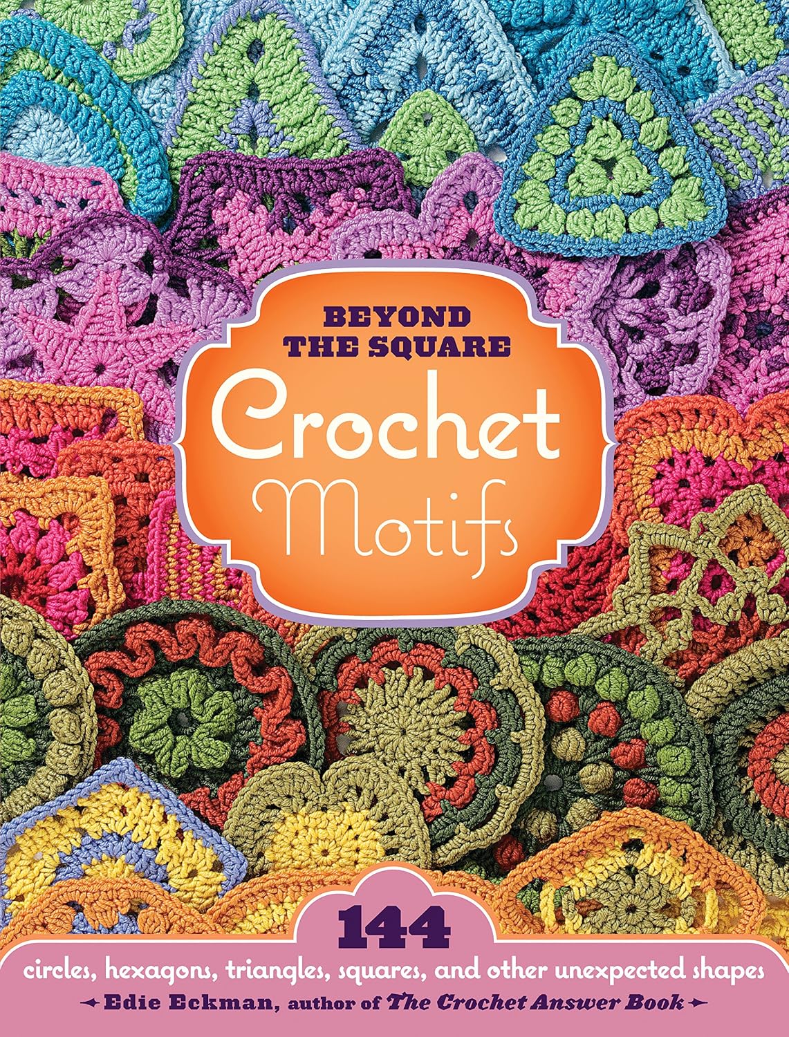 Beyond the Square: Crochet Motifs: 144 Circles, Hexagons, Triangles, Squares, and Other Unexpected Shapes baixar o livro de graça