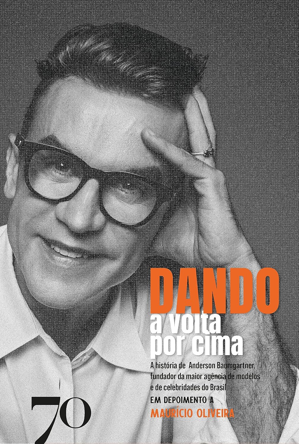 Dando a volta por cima: a história de Anderson Baumgartner, fundador da maior agência de modelos e de celebridades do Brasil em depoimento a Maurício Oliveira baixar livro de graça