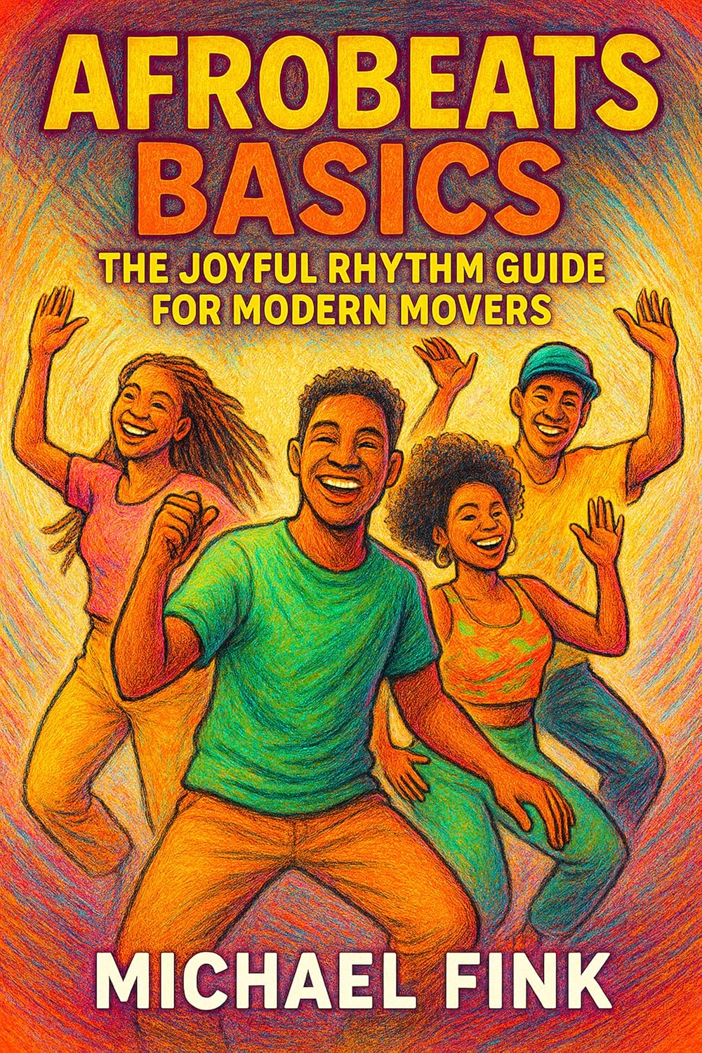 capítulo por capítulo baixar Afrobeats Basics: The Joyful Rhythm Guide for Modern Movers: Unlock the pulse of Africa’s global groove — from legwork to flow. (English Edition)