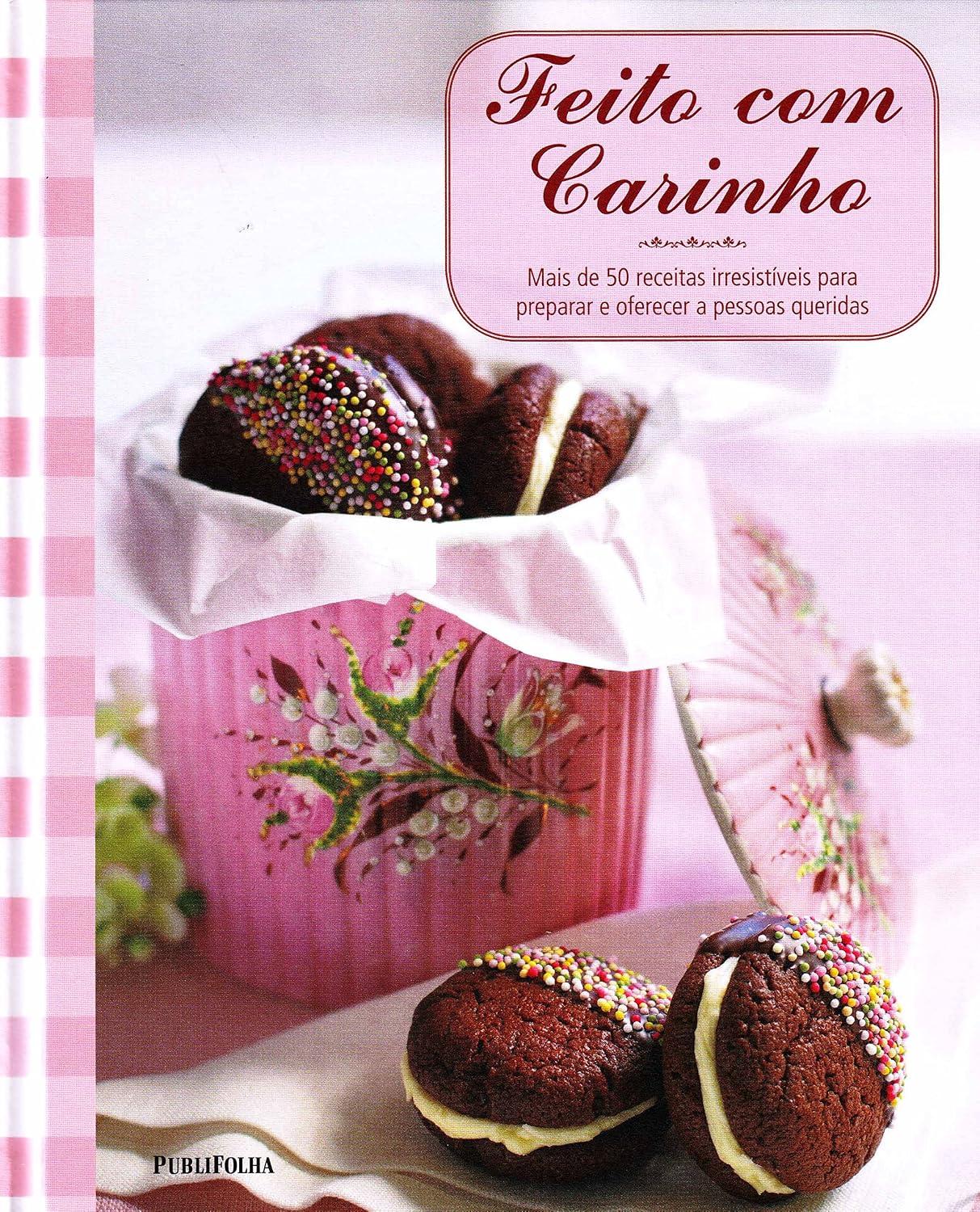 Feito com Carinho. Mais de 50 Receitas Irresistíveis Para Preparar e Oferecer a Pessoas Queridas