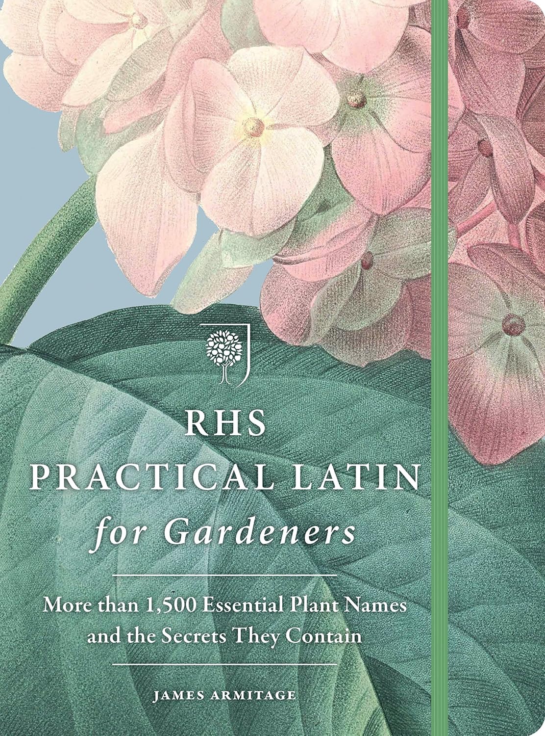 RHS Practical Latin for Gardeners: More than 1,500 Essential Plant Names and the Secrets They Contain (English Edition)