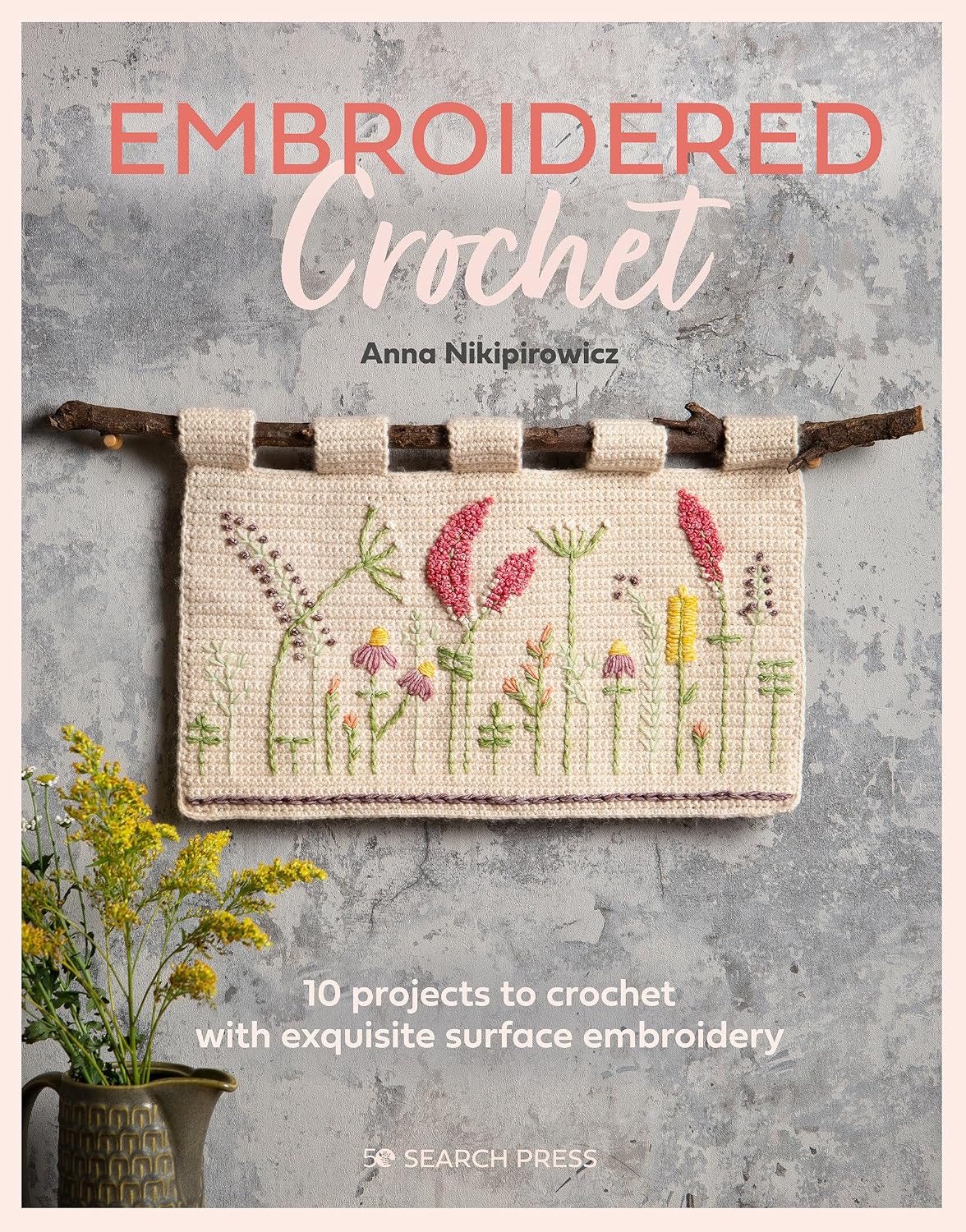 Embroidered Crochet: Enchanting Projects to Crochet and Embroider