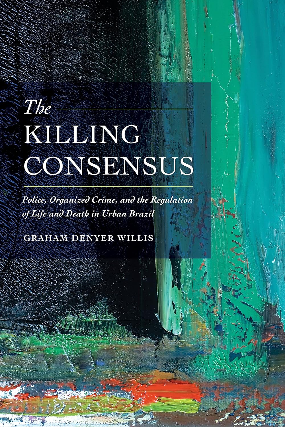 ler totalmente The Killing Consensus: Police, Organized Crime, and the Regulation of Life and Death in Urban Brazil (English Edition)