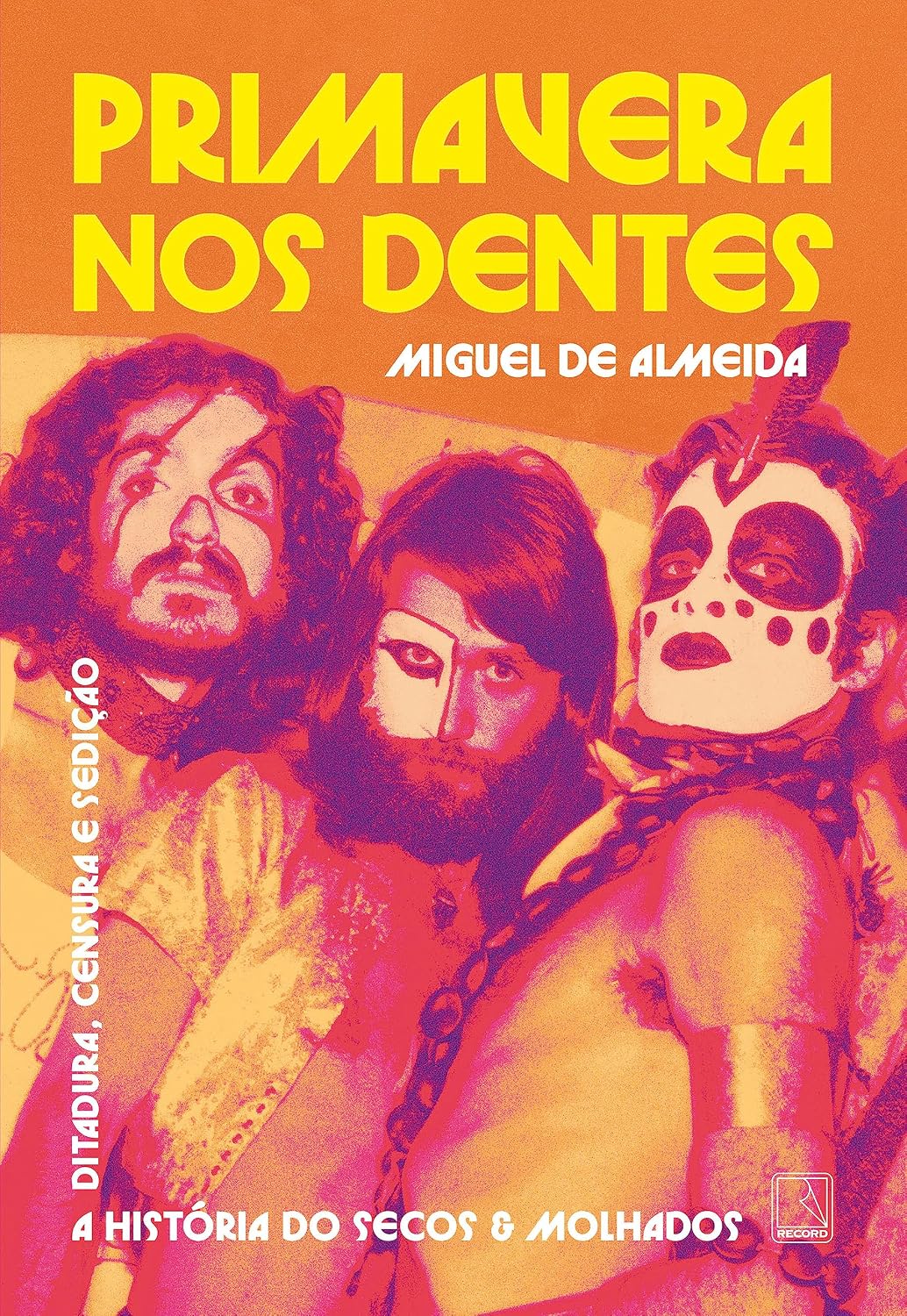 Primavera nos dentes: A história do Secos & Molhados – Ditadura, censura e sedição baixar livro de graça