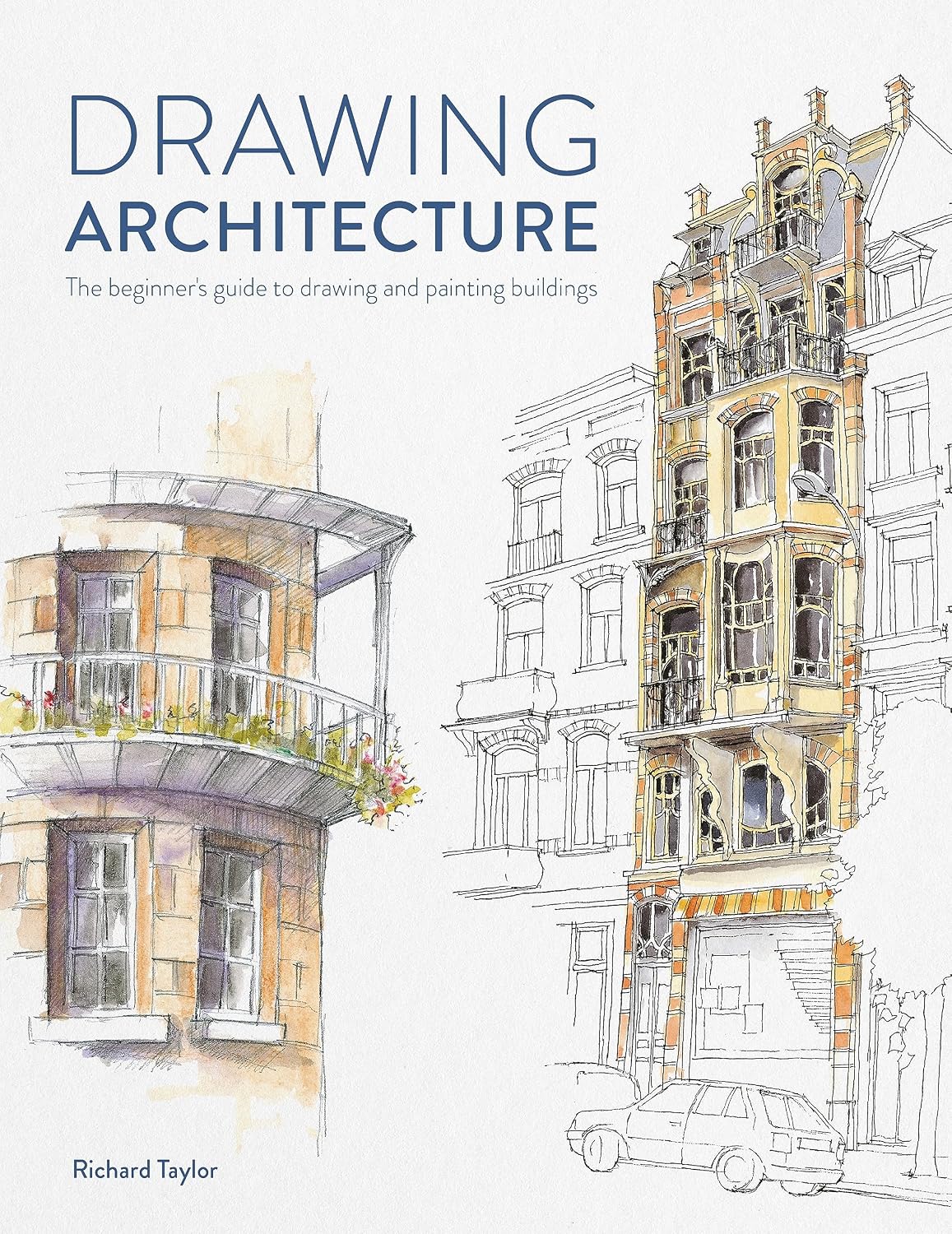 Drawing Architecture: The beginner's guide to drawing and painting buildings (English Edition)