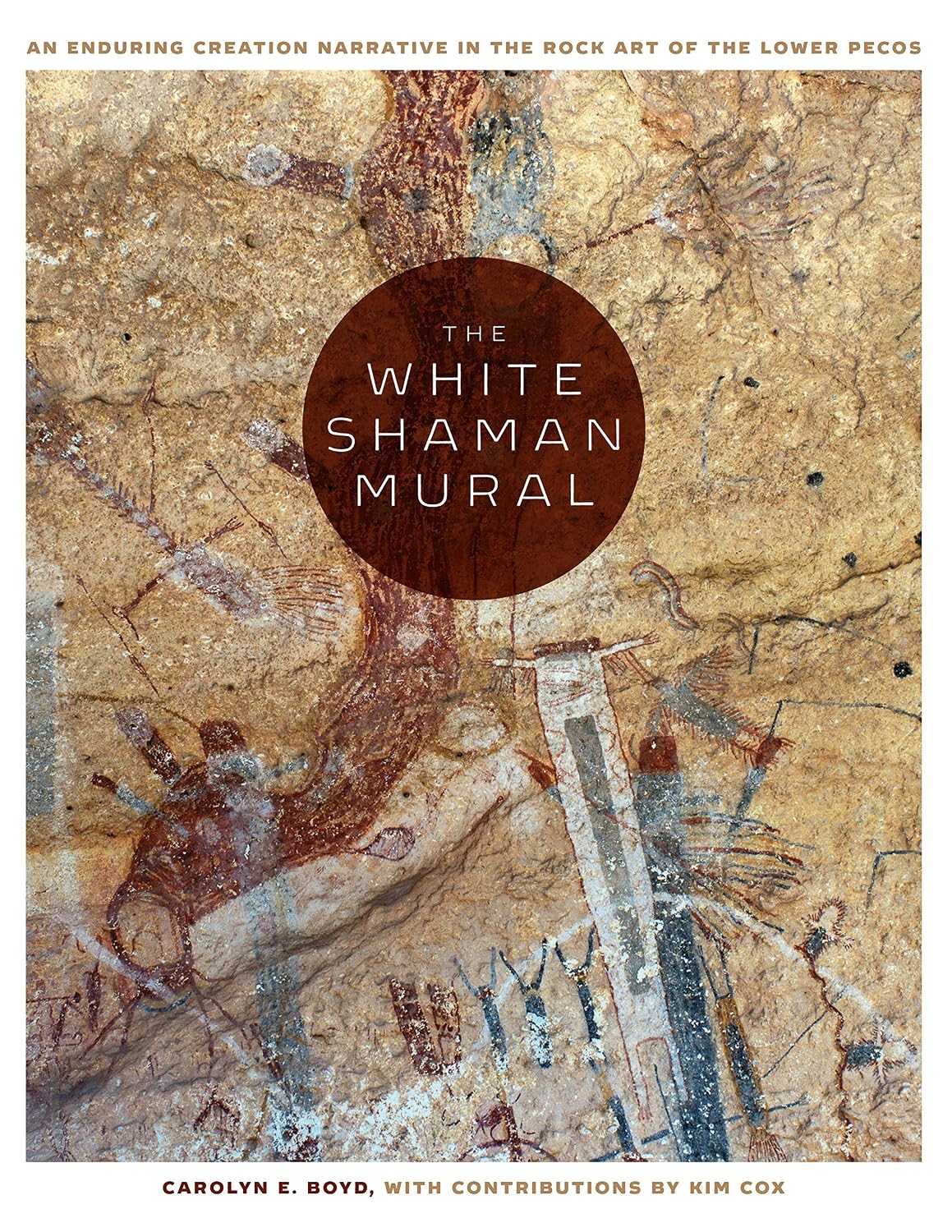 The White Shaman Mural: An Enduring Creation Narrative in the Rock Art of the Lower Pecos (English Edition)