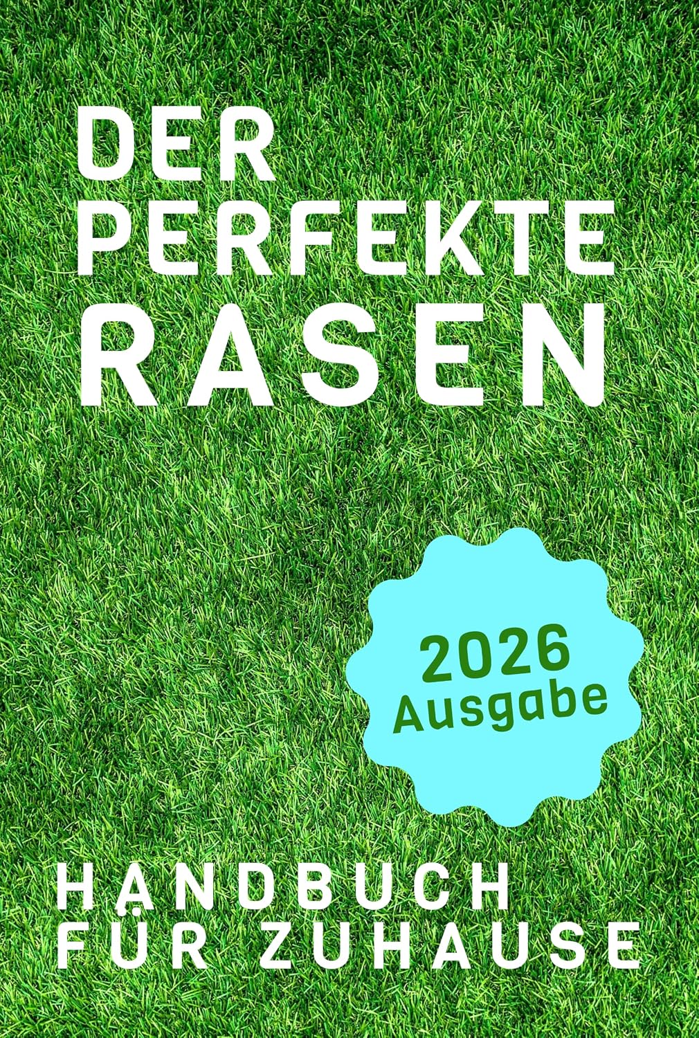 ler totalmente Der Perfekte Rasen: Der komplette Ratgeber für einen gesunden, grünen Garten: Das Schritt-für-Schritt-Rasenhandbuch für jeden Hausbesitzer (German Edition)