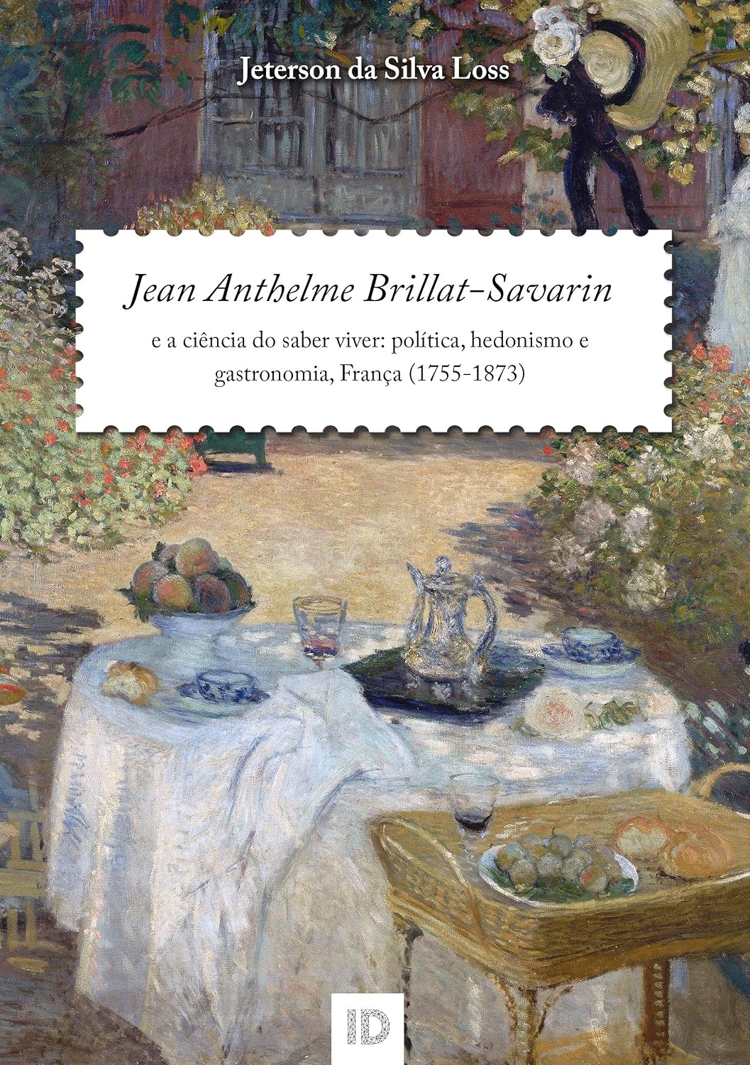 ler totalmente Jean Anthelme Brillat-Savarin e a ciência de saber viver: política, hedonismo e gastronomia, França (1755-1873)
