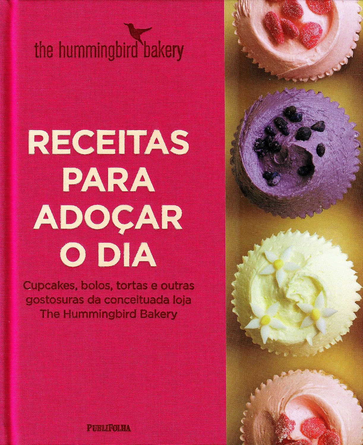 Receitas Para Adoçar o Dia. Cupcakes, Bolos, Tortas e Outras Gostosuras da Conceituada Loja the Hummingbird Bakery baixar o livro de graça